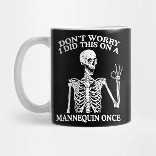 Don’t Worry I Did This On A Mannequin Once Nursing Student Shirt, Funny Nursing Shirt, Nurse Shirt, Skeleton Nurse Shirt, Nurse Graduate Gift Mug